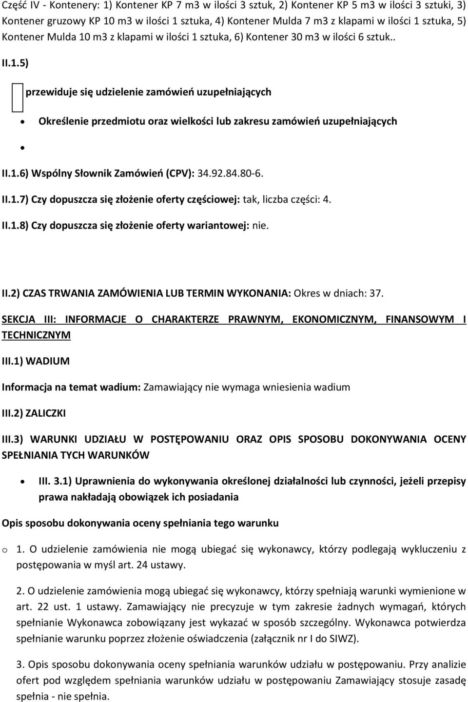 1.6) Wspólny Słownik Zamówień (CPV): 34.92.84.80-6. II.1.7) Czy dopuszcza się złożenie oferty częściowej: tak, liczba części: 4. II.1.8) Czy dopuszcza się złożenie oferty wariantowej: nie. II.2) CZAS TRWANIA ZAMÓWIENIA LUB TERMIN WYKONANIA: Okres w dniach: 37.