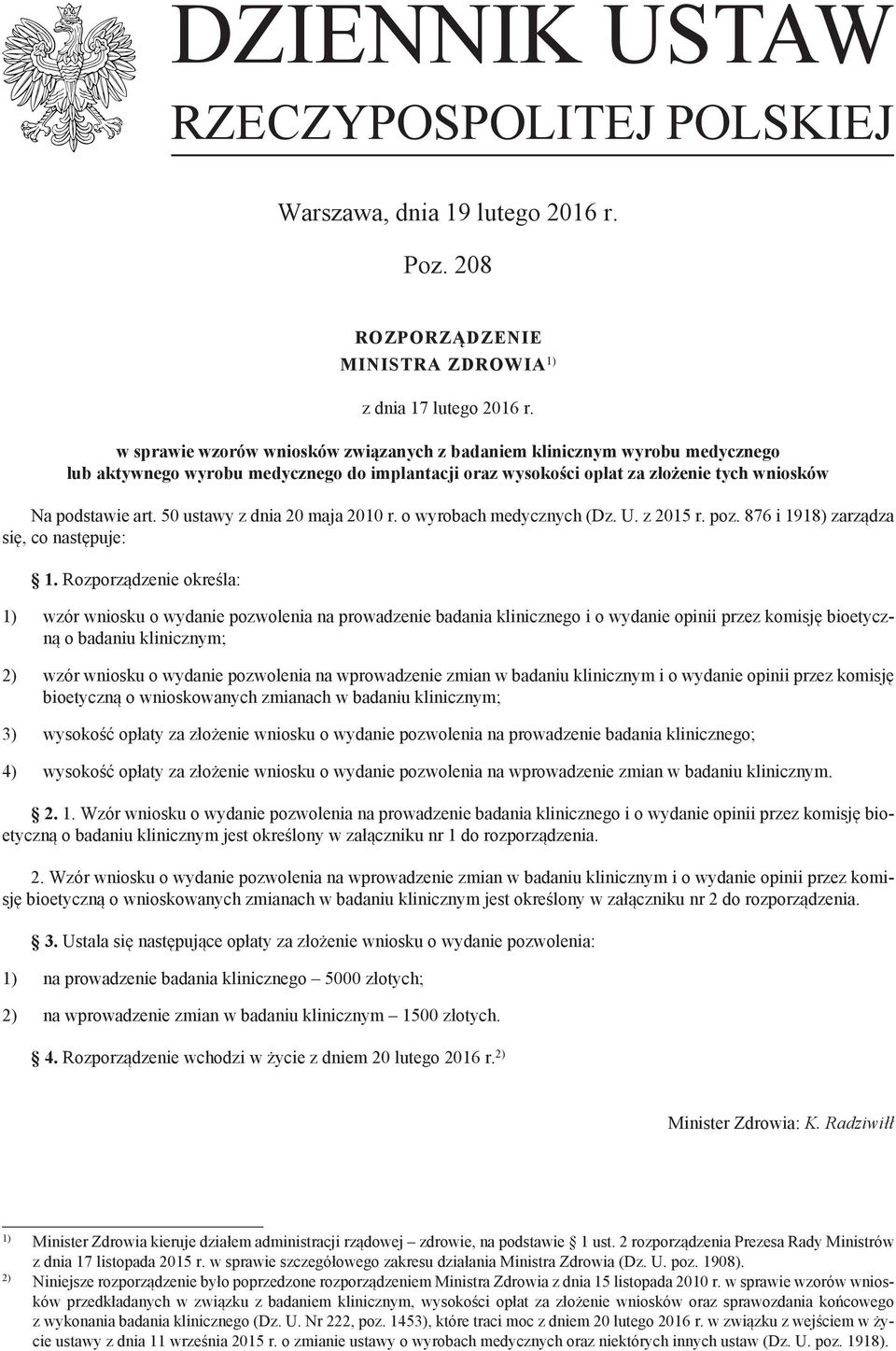 50 ustawy z dnia 20 maja 2010 r. o wyrobach medycznych (Dz. U. z 2015 r. poz. 876 i 1918) zarządza się, co następuje: 1.