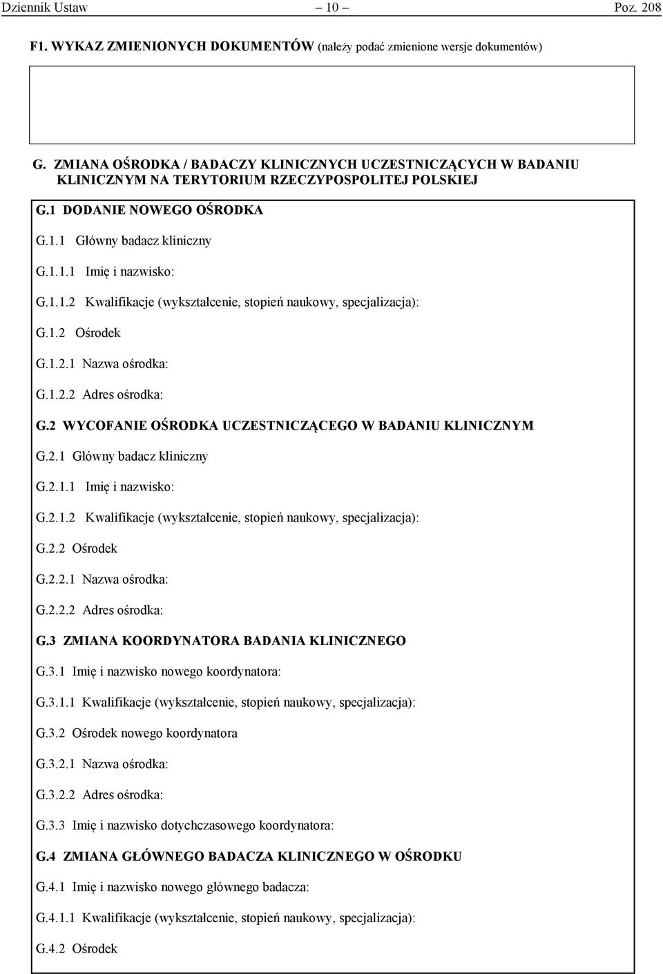 1.2 Ośrodek G.1.2.1 Nazwa ośrodka: G.1.2.2 Adres ośrodka: G.2 WYCOFANIE OŚRODKA UCZESTNICZĄCEGO W BADANIU KLINICZNYM G.2.1 Główny badacz kliniczny G.2.1.1 Imię i nazwisko: G.2.1.2 Kwalifikacje (wykształcenie, stopień naukowy, specjalizacja): G.