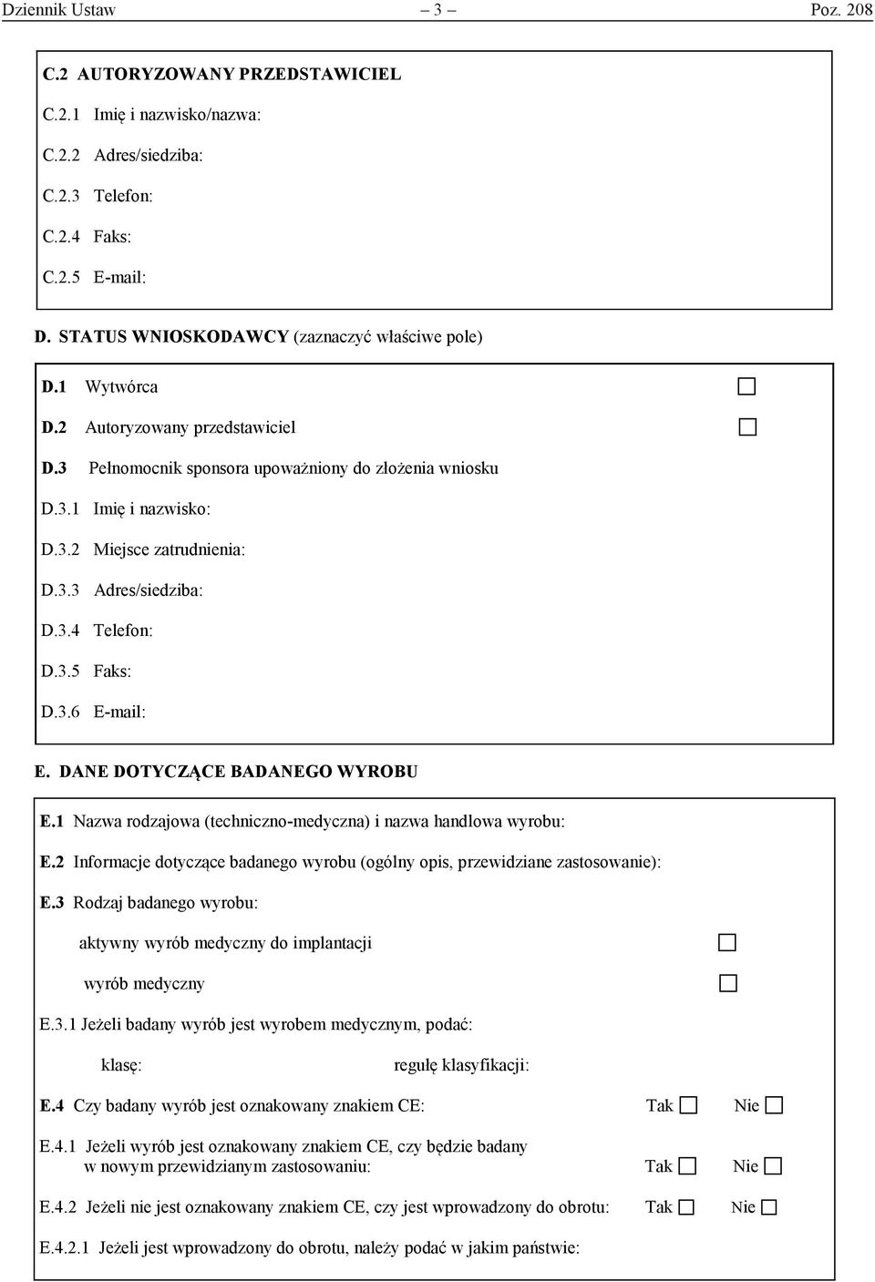 3.3 Adres/siedziba: D.3.4 Telefon: D.3.5 Faks: D.3.6 E-mail: E. DANE DOTYCZĄCE BADANEGO WYROBU E.1 Nazwa rodzajowa (techniczno-medyczna) i nazwa handlowa wyrobu: E.