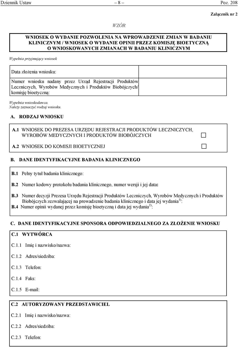 wniosek WZÓR Załącznik nr 2 Data złożenia wniosku: Numer wniosku nadany przez Urząd Rejestracji Produktów Leczniczych, Wyrobów Medycznych i Produktów Biobójczych/ komisję bioetyczną: Wypełnia