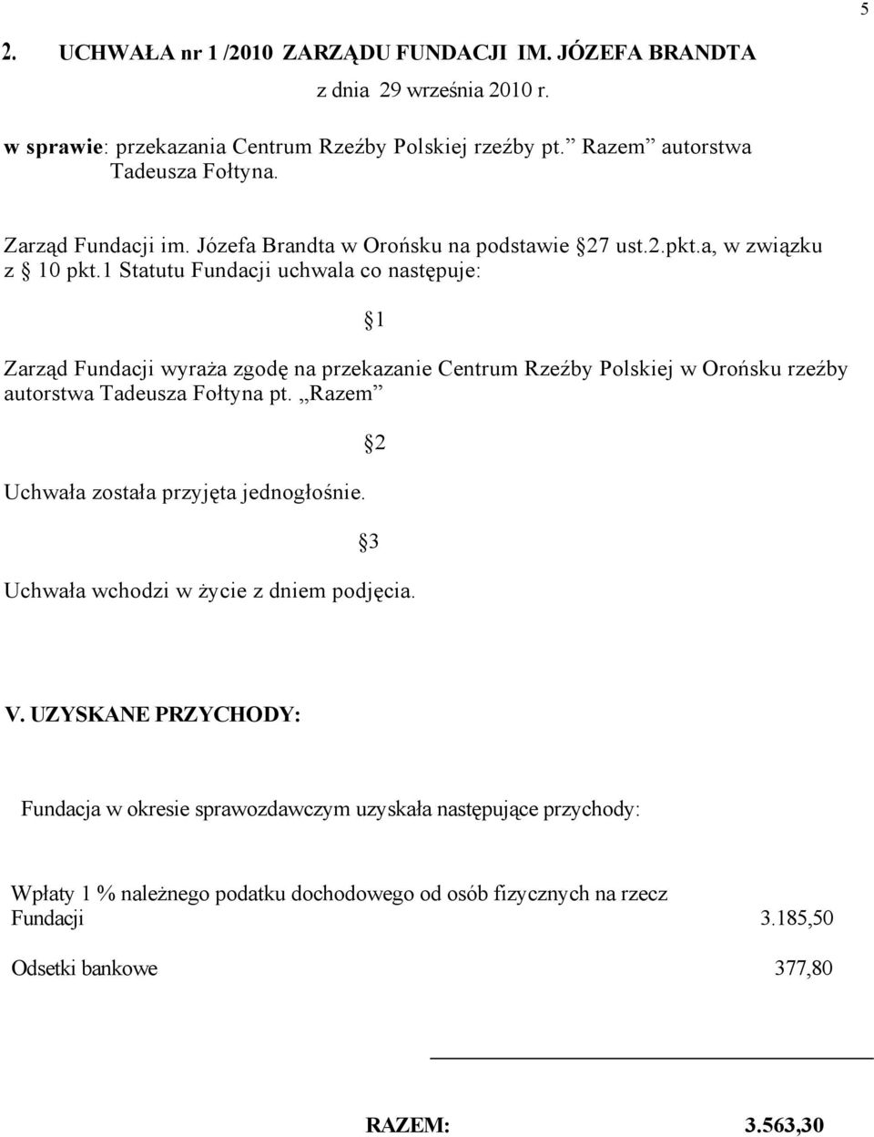 1 Statutu Fundacji uchwala co następuje: 1 Zarząd Fundacji wyraża zgodę na przekazanie Centrum Rzeźby Polskiej w Orońsku rzeźby autorstwa Tadeusza Fołtyna pt.