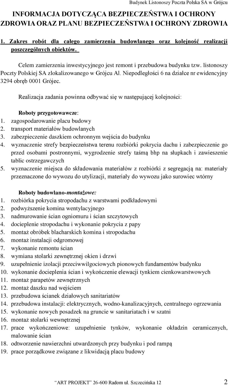 Realizacja zadania powinna odbywać się w następującej kolejności: Roboty przygotowawcze: 1. zagospodarowanie placu budowy 2. transport materiałów budowlanych 3.