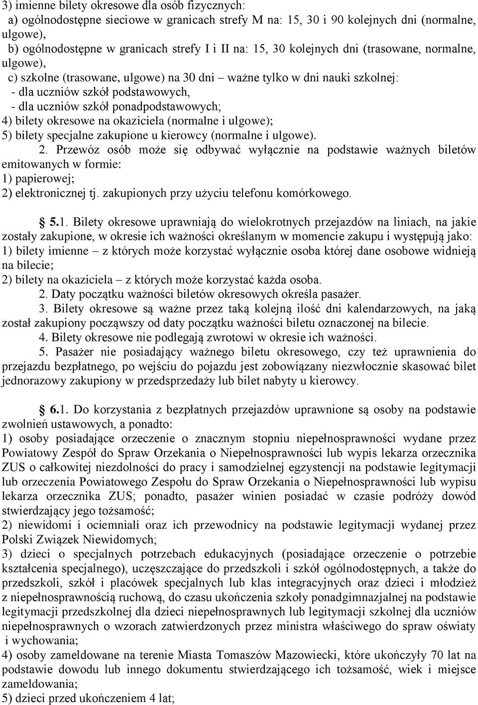 bilety okresowe na okaziciela (normalne i ulgowe); 5) bilety specjalne zakupione u kierowcy (normalne i ulgowe). 2.