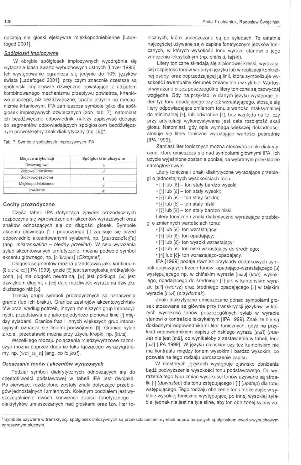 ch występowanie ogranicza s i ę jedynie do 10% języków świata [Ladefoged 2001] przy czym znacznie częstsze są spółgłoski implozywne dźw i ęczne powstające z udziałem kombinowanego mechanizmu