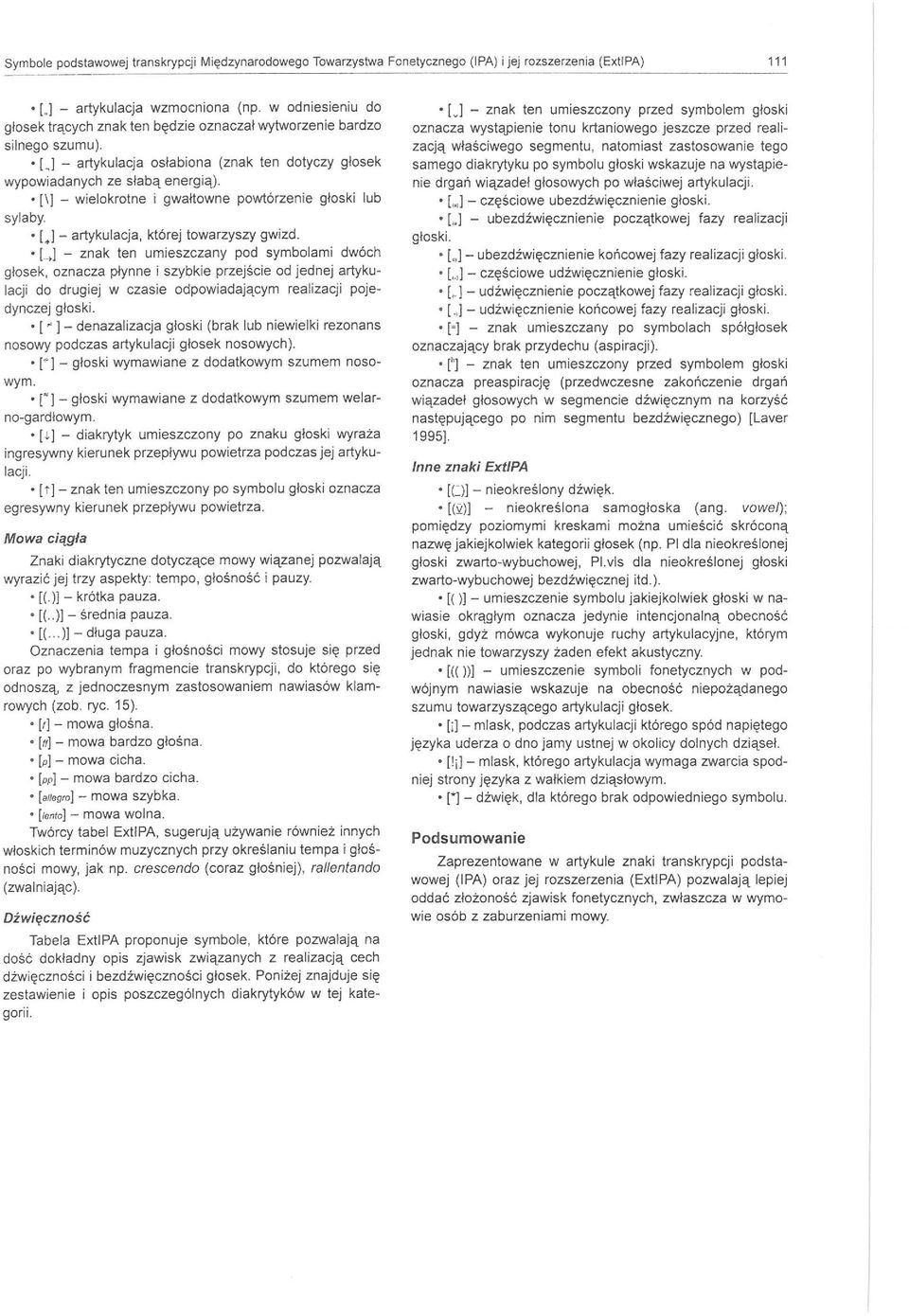 o [] - wielokrotne i gwahowne powtórzenie głoski sylaby. 0[.] _ artykulacja której towarzyszy gwizd.