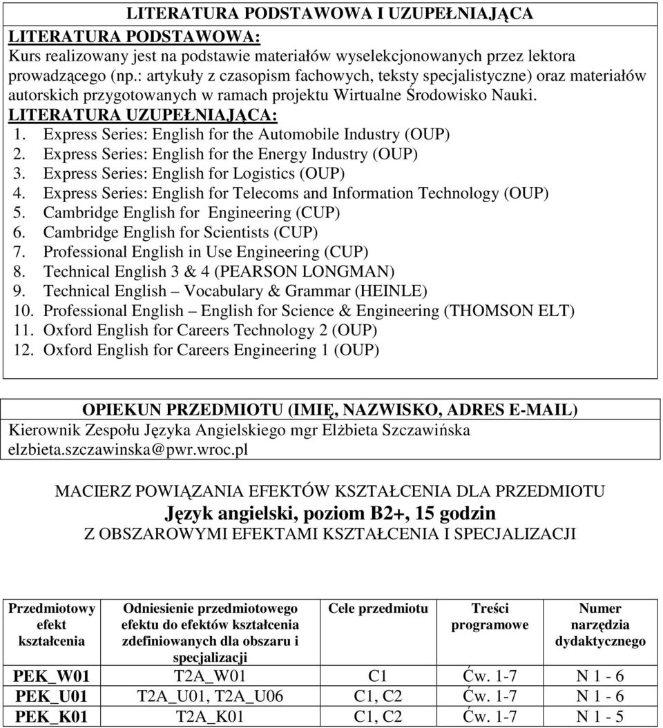 Express Series: English for the Automobile Industry (OUP). Express Series: English for the Energy Industry (OUP) 3. Express Series: English for Logistics (OUP).