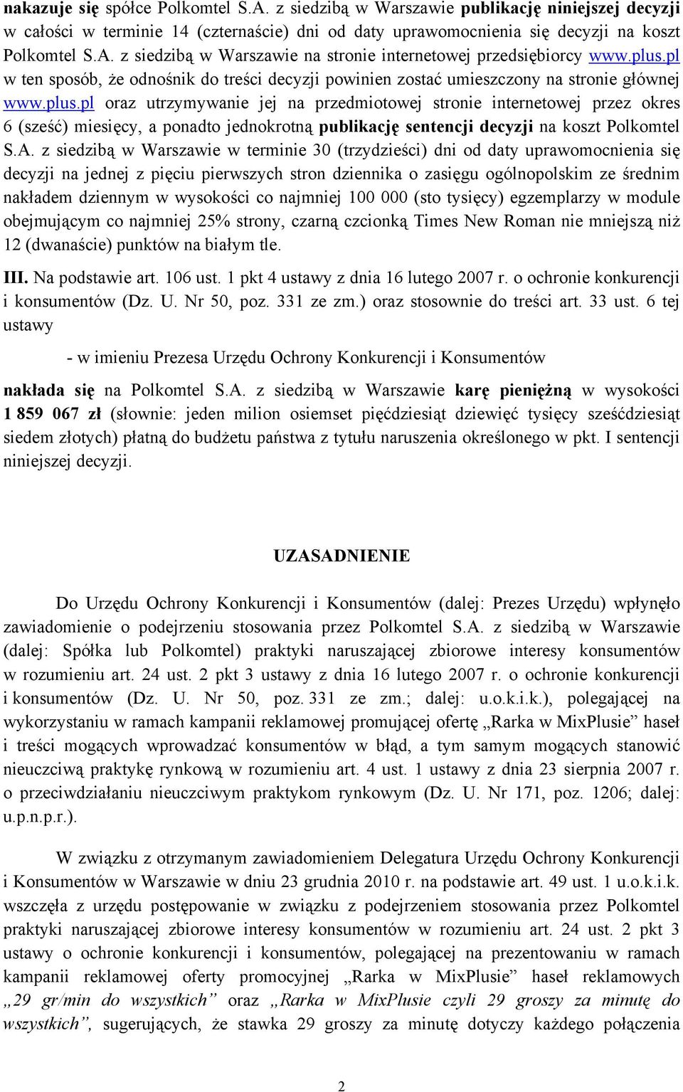 A. z siedzibą w Warszawie w terminie 30 (trzydzieści) dni od daty uprawomocnienia się decyzji na jednej z pięciu pierwszych stron dziennika o zasięgu ogólnopolskim ze średnim nakładem dziennym w