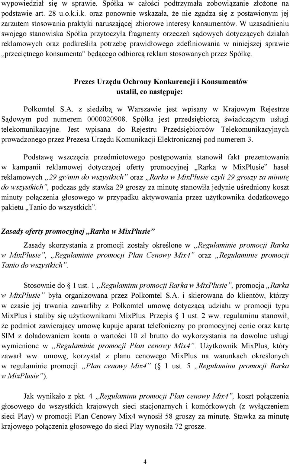 konsumenta będącego odbiorcą reklam stosowanych przez Spółkę. Prezes Urzędu Ochrony Konkurencji i Konsumentów ustalił, co następuje: Polkomtel S.A.
