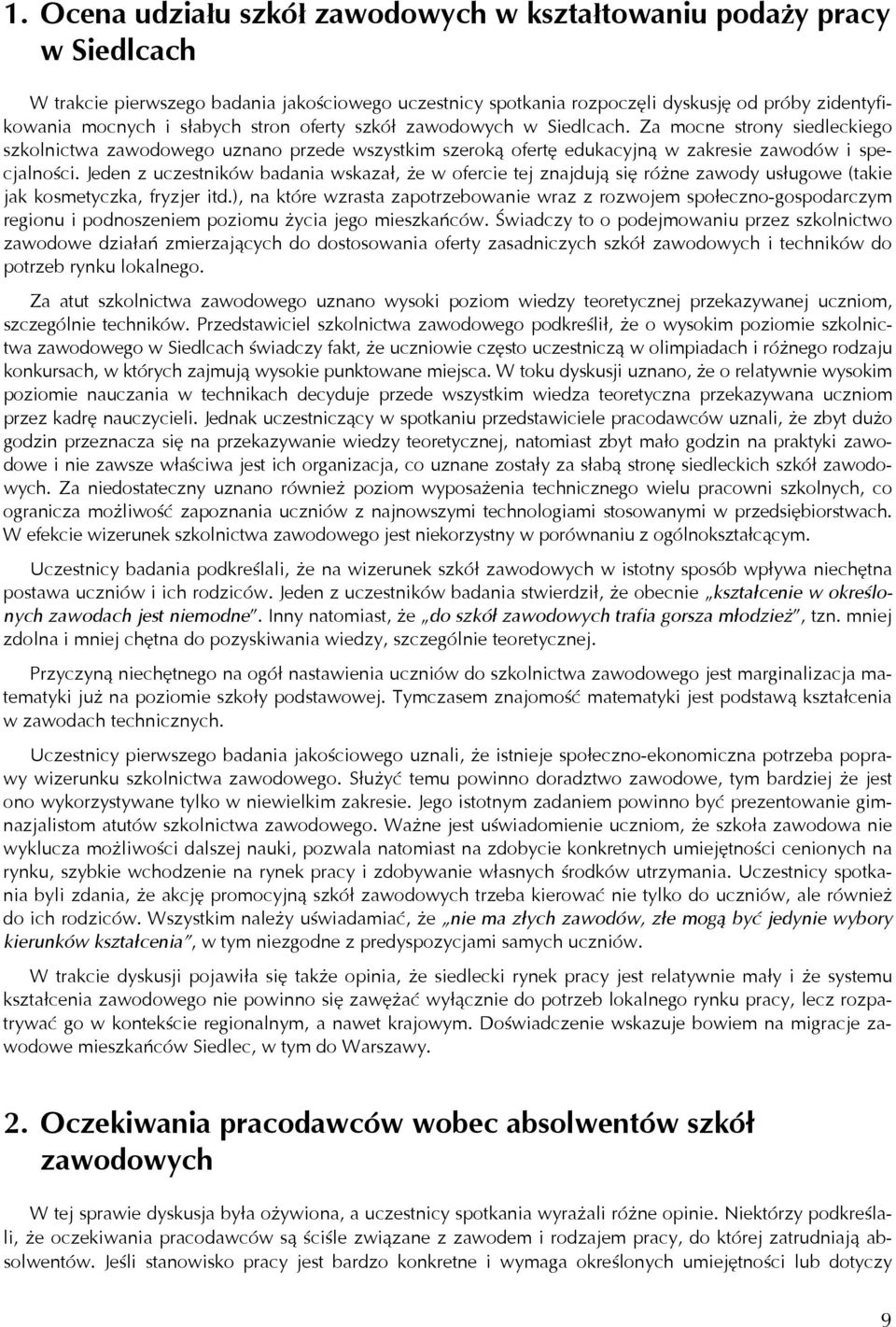 Jeden z uczestników badania wskazał, że w ofercie tej znajdują się różne zawody usługowe (takie jak kosmetyczka, fryzjer itd.