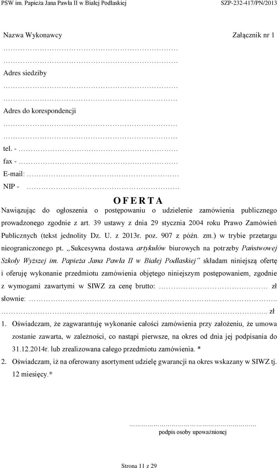 39 ustawy z dnia 29 stycznia 2004 roku Prawo Zamówień Publicznych (tekst jednolity Dz. U. z 2013r. poz. 907 z późn. zm.) w trybie przetargu nieograniczonego pt.