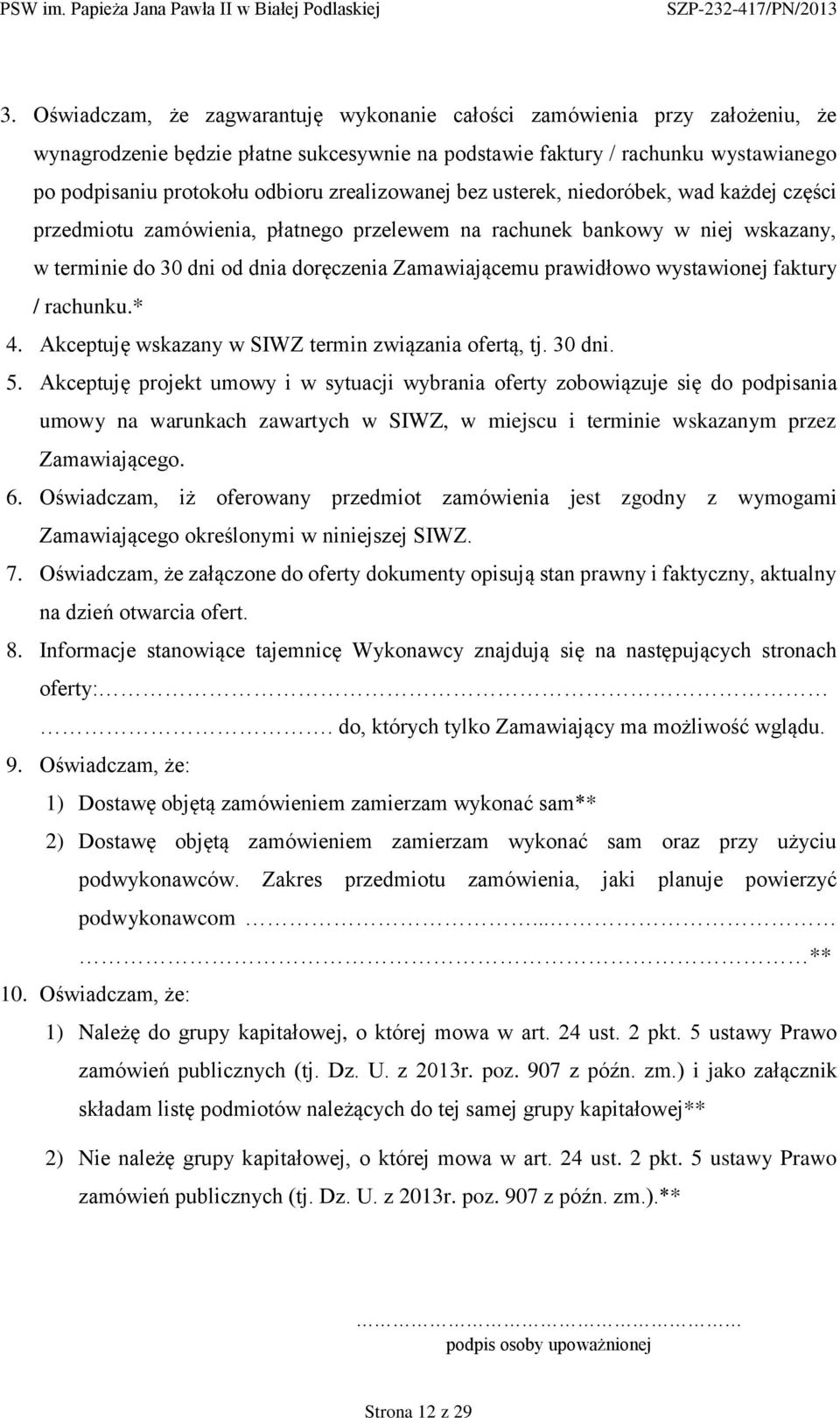 prawidłowo wystawionej faktury / rachunku.* 4. Akceptuję wskazany w SIWZ termin związania ofertą, tj. 30 dni. 5.