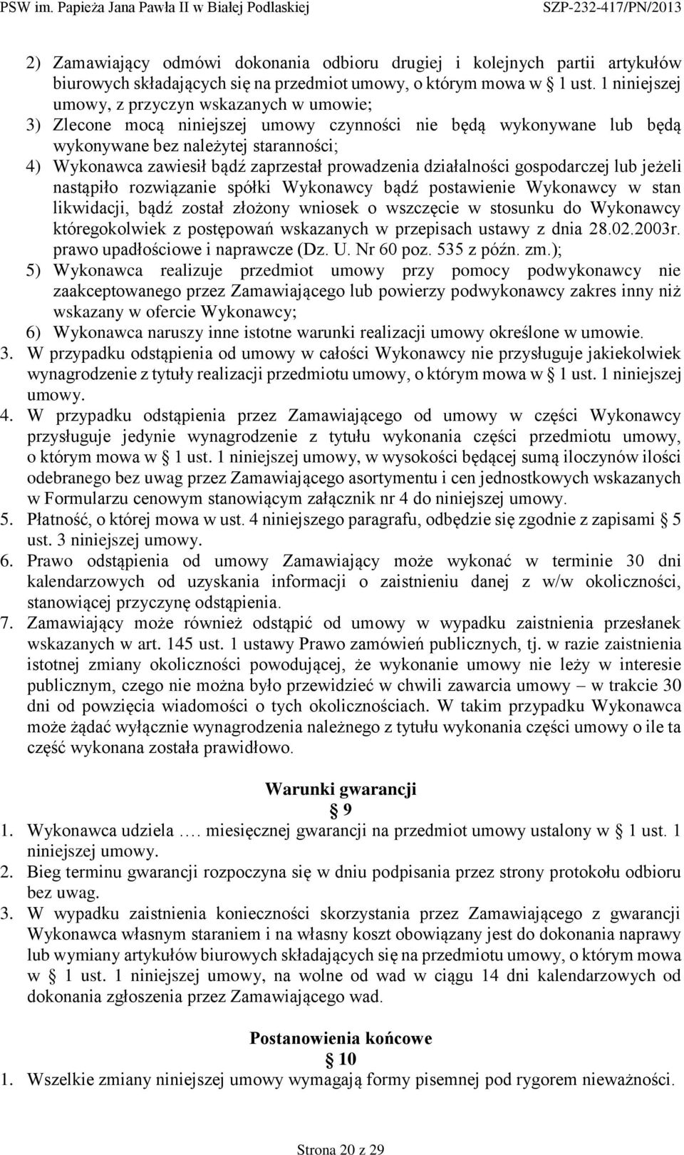 prowadzenia działalności gospodarczej lub jeżeli nastąpiło rozwiązanie spółki Wykonawcy bądź postawienie Wykonawcy w stan likwidacji, bądź został złożony wniosek o wszczęcie w stosunku do Wykonawcy