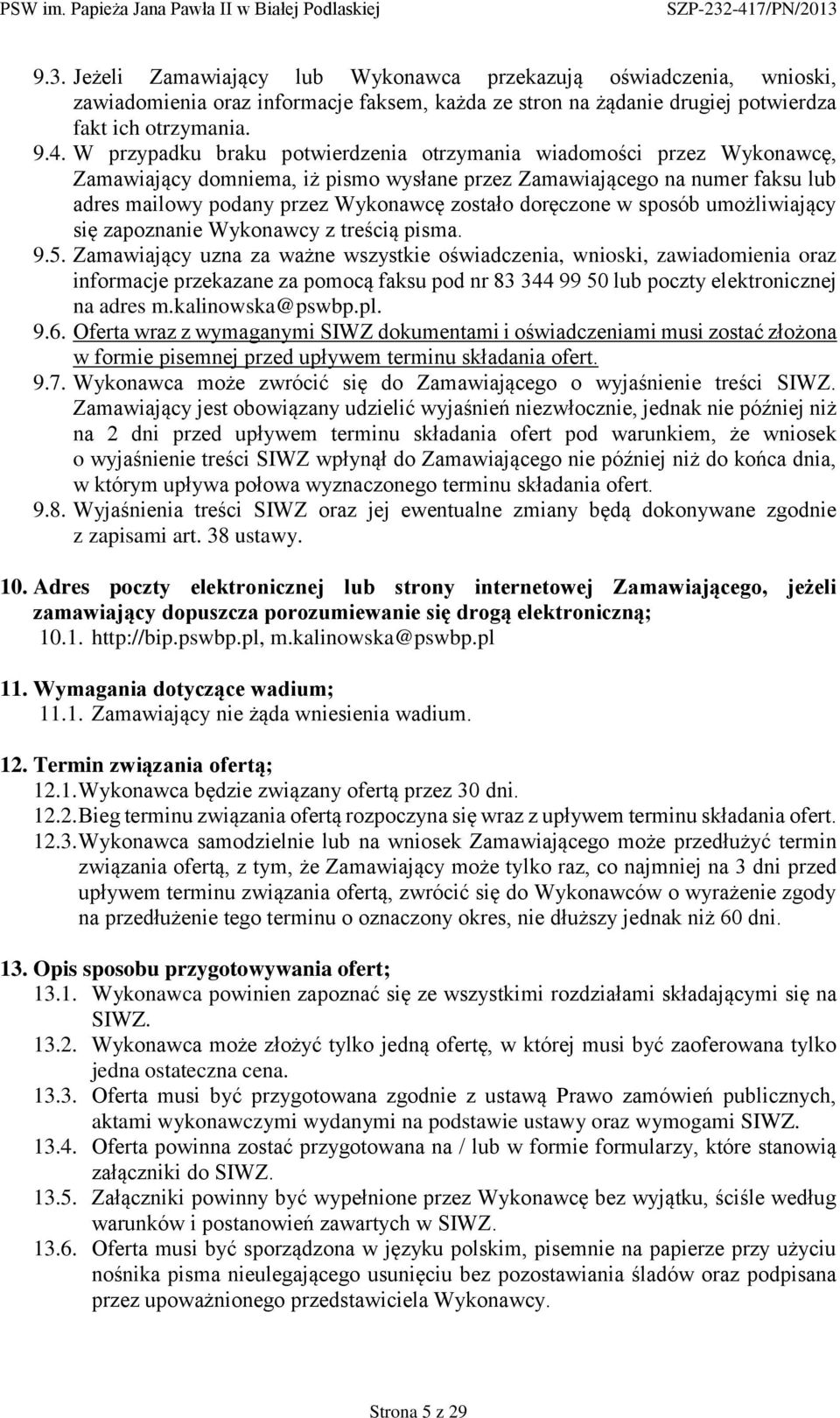 doręczone w sposób umożliwiający się zapoznanie Wykonawcy z treścią pisma. 9.5.