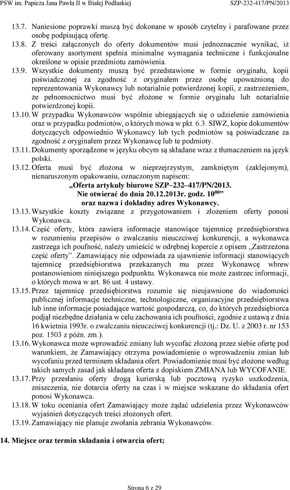 Wszystkie dokumenty muszą być przedstawione w formie oryginału, kopii poświadczonej za zgodność z oryginałem przez osobę upoważnioną do reprezentowania Wykonawcy lub notarialnie potwierdzonej kopii,