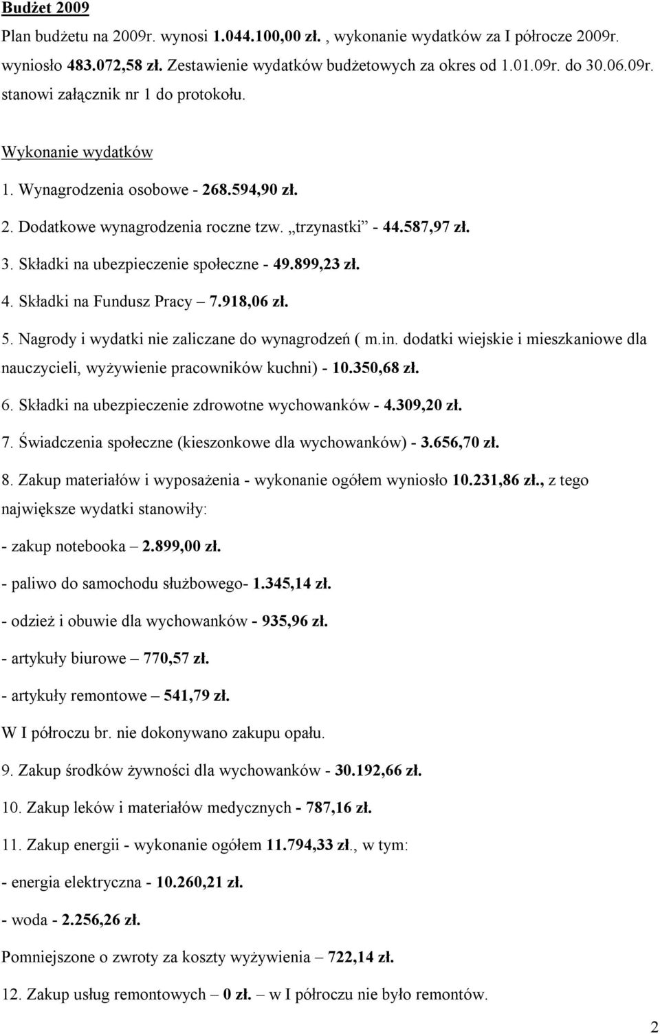 918,06 zł. 5. Nagrody i wydatki nie zaliczane do wynagrodzeń ( m.in. dodatki wiejskie i mieszkaniowe dla nauczycieli, wyżywienie pracowników kuchni) - 10.350,68 zł. 6.