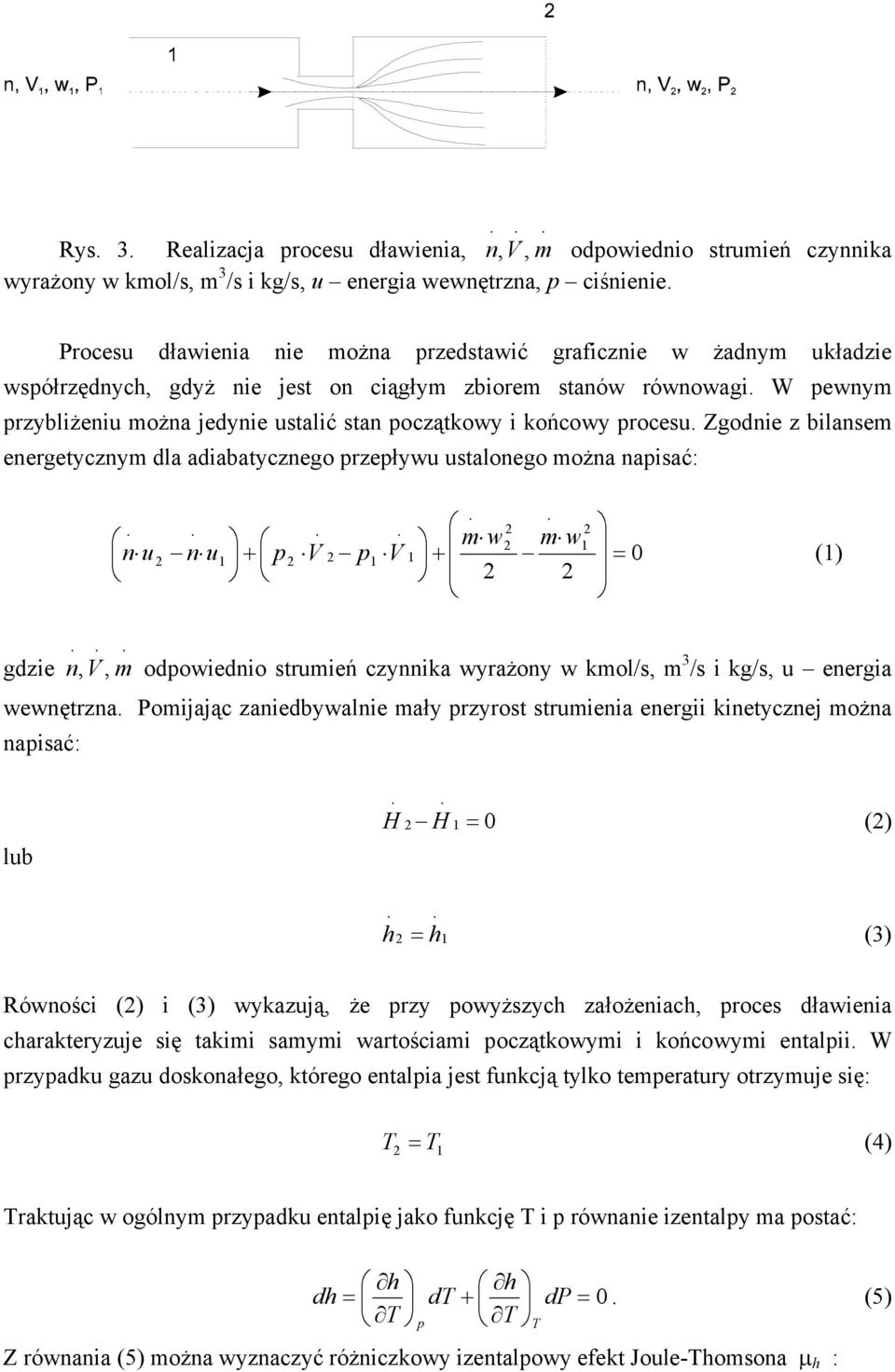 W ewnym rzybliżeniu można jedynie ustalić stan oczątkowy i końcowy rocesu.