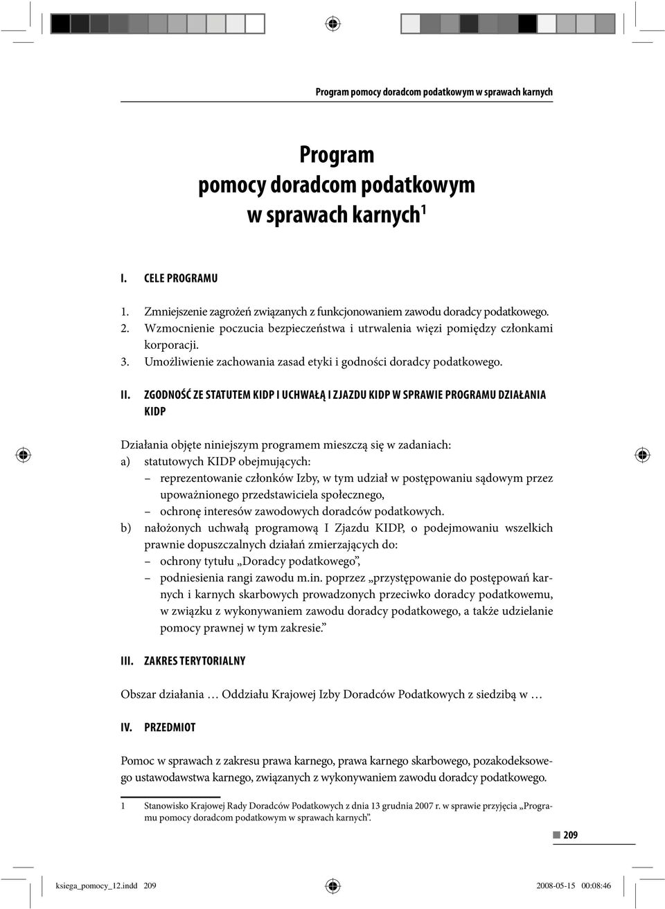 Umożliwienie zachowania zasad etyki i godności doradcy podatkowego. II.