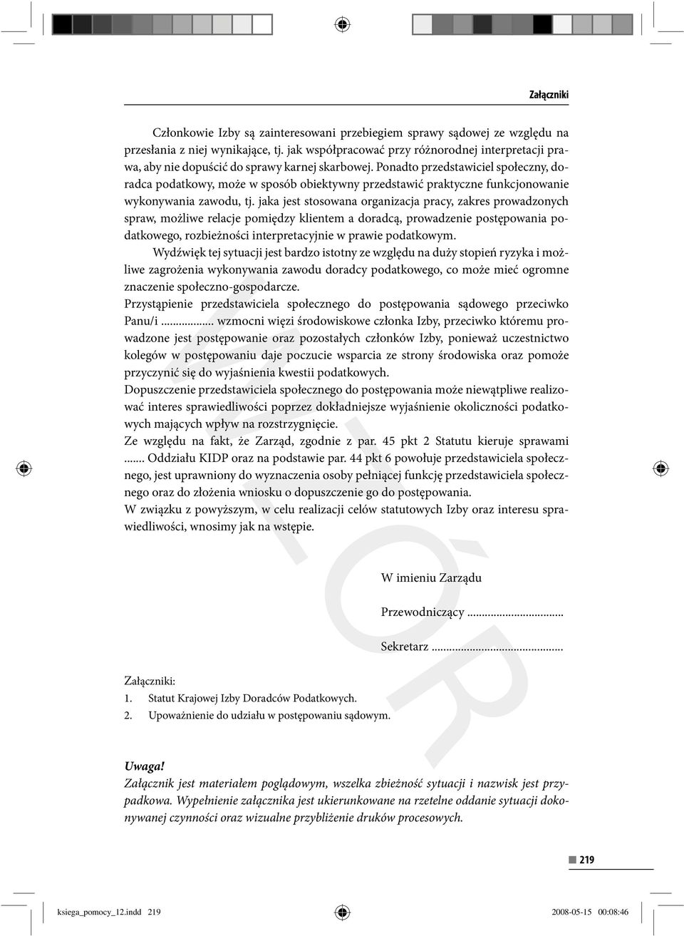 Ponadto przedstawiciel społeczny, doradca podatkowy, może w sposób obiektywny przedstawić praktyczne funkcjonowanie wykonywania zawodu, tj.