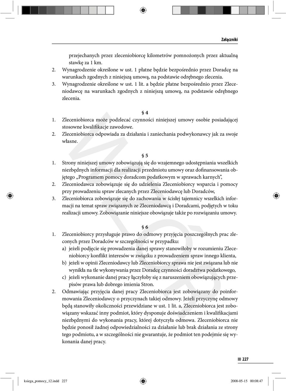 a będzie płatne bezpośrednio przez Zleceniodawcę na warunkach zgodnych z niniejszą umową, na podstawie odrębnego zlecenia. 4 1.
