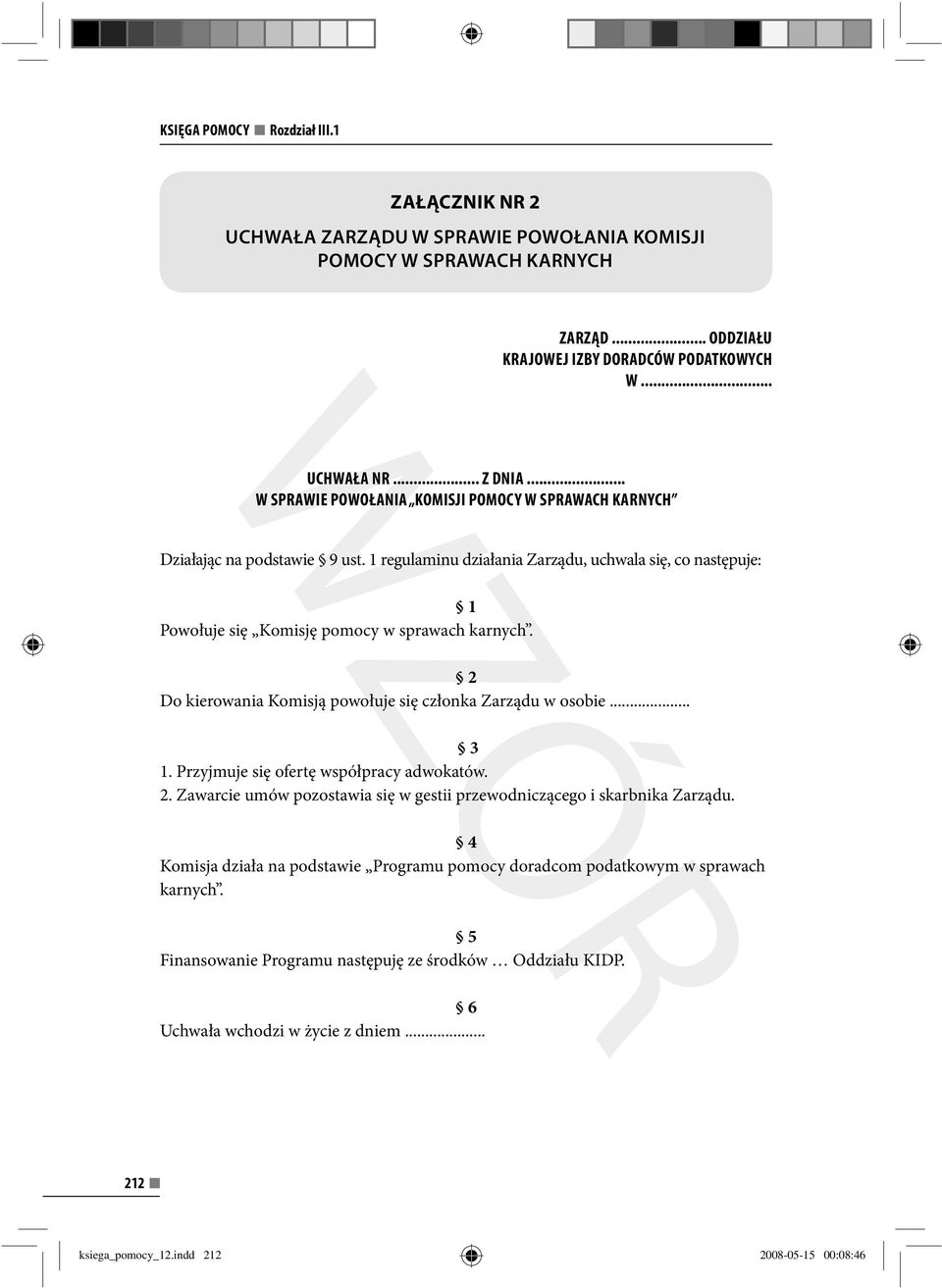 2 Do kierowania Komisją powołuje się członka Zarządu w osobie... 3 1. Przyjmuje się ofertę współpracy adwokatów. 2. Zawarcie umów pozostawia się w gestii przewodniczącego i skarbnika Zarządu.