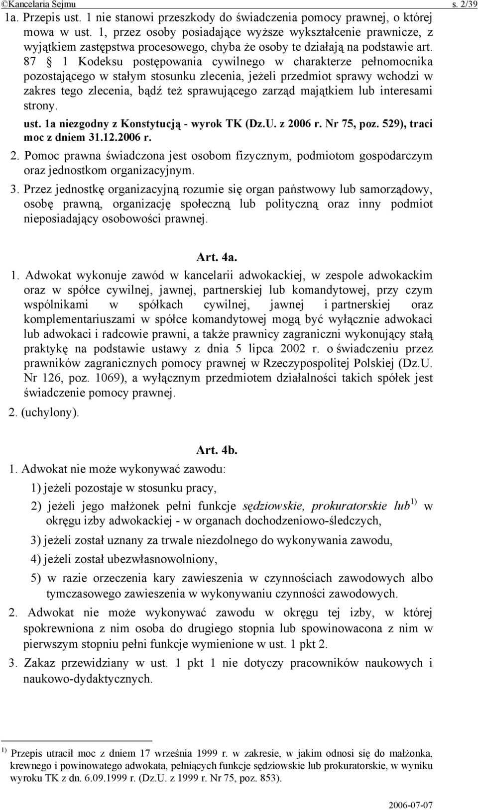 87 1 Kodeksu postępowania cywilnego w charakterze pełnomocnika pozostającego w stałym stosunku zlecenia, jeżeli przedmiot sprawy wchodzi w zakres tego zlecenia, bądź też sprawującego zarząd majątkiem