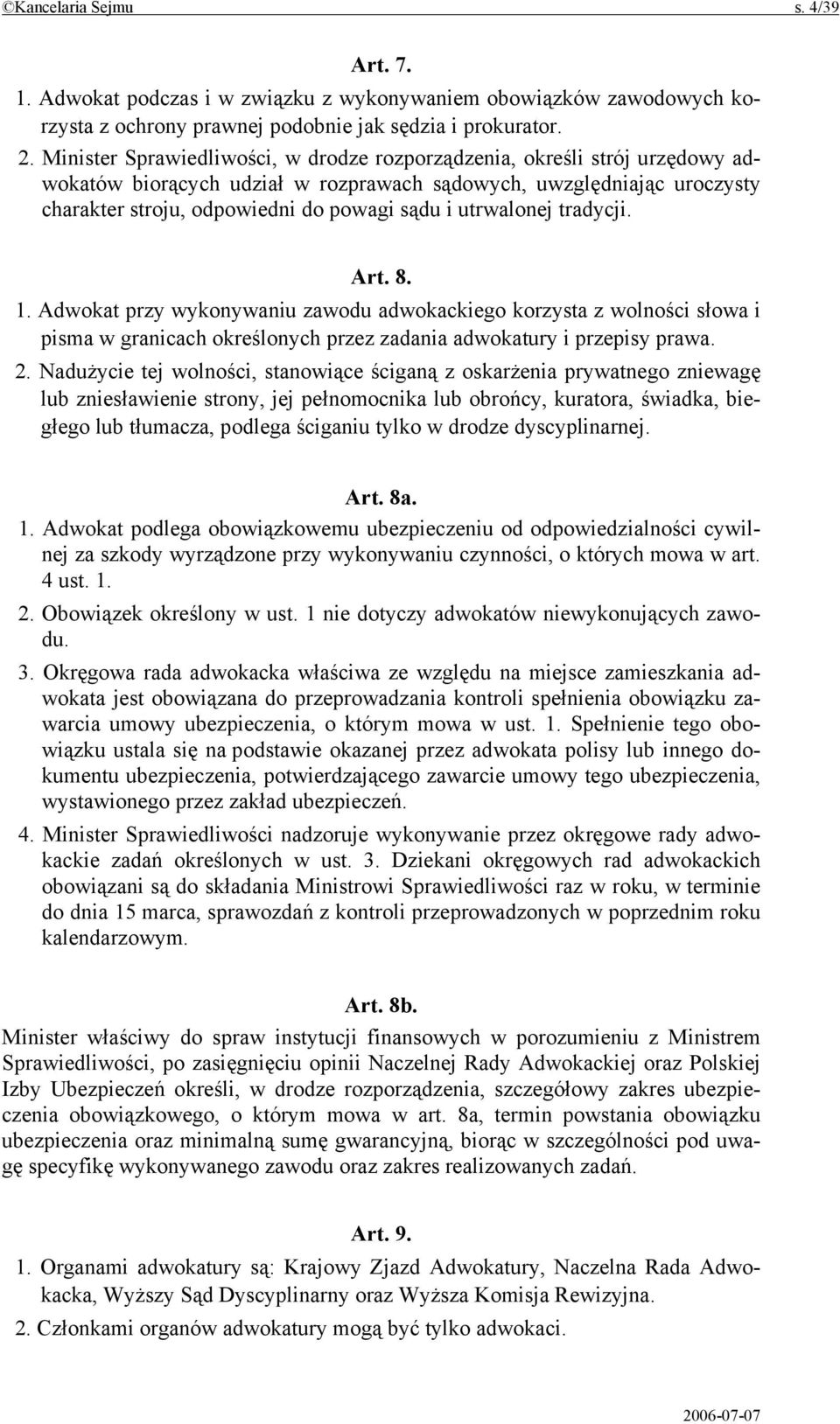 utrwalonej tradycji. Art. 8. 1. Adwokat przy wykonywaniu zawodu adwokackiego korzysta z wolności słowa i pisma w granicach określonych przez zadania adwokatury i przepisy prawa. 2.