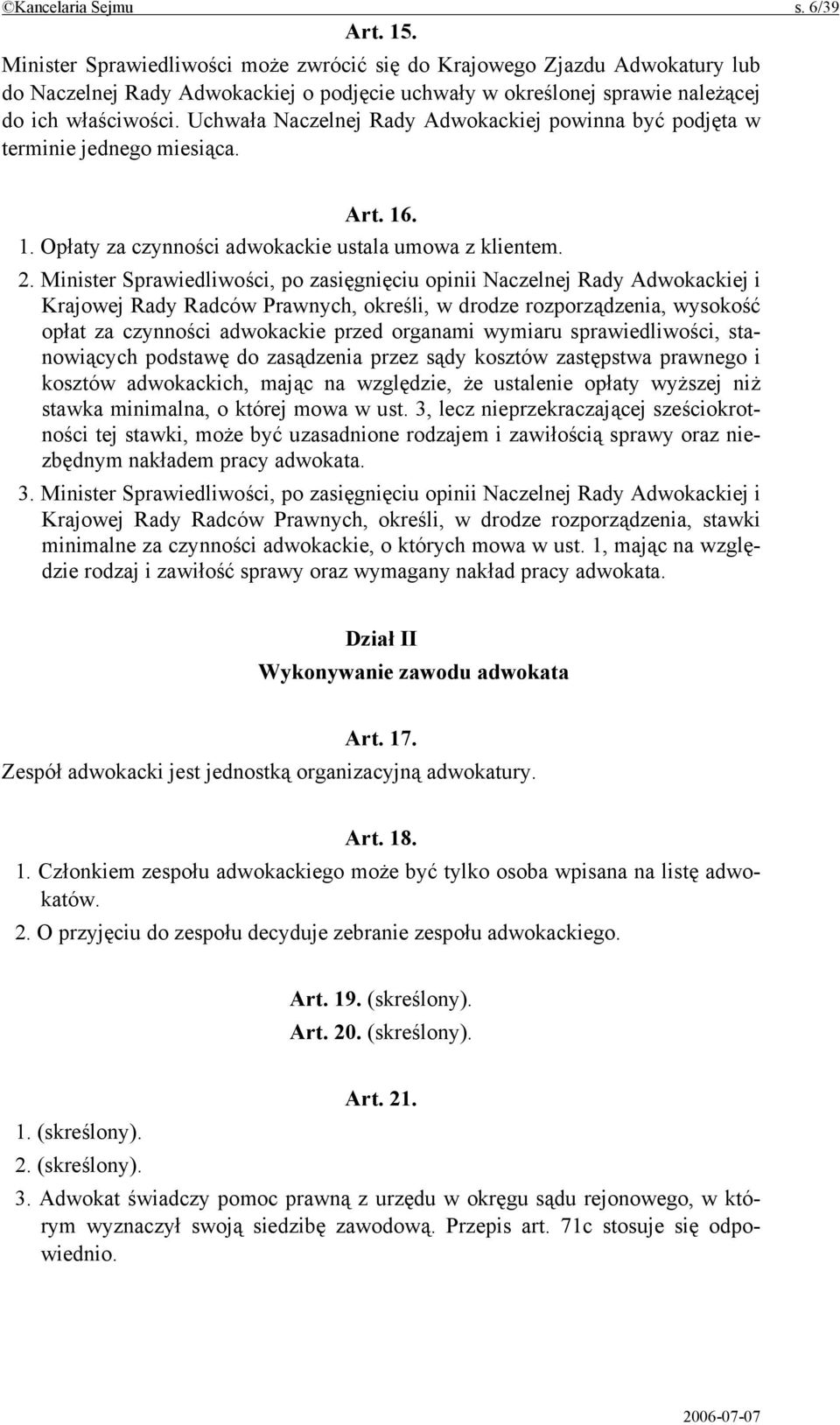 Uchwała Naczelnej Rady Adwokackiej powinna być podjęta w terminie jednego miesiąca. Art. 16. 1. Opłaty za czynności adwokackie ustala umowa z klientem. 2.