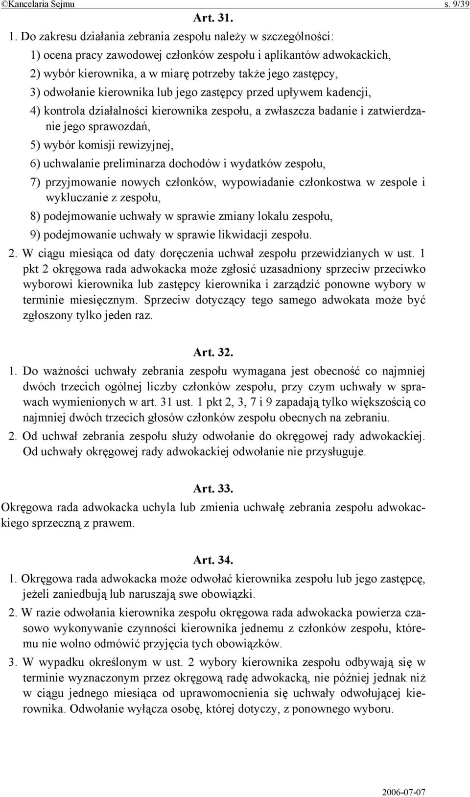 odwołanie kierownika lub jego zastępcy przed upływem kadencji, 4) kontrola działalności kierownika zespołu, a zwłaszcza badanie i zatwierdzanie jego sprawozdań, 5) wybór komisji rewizyjnej, 6)