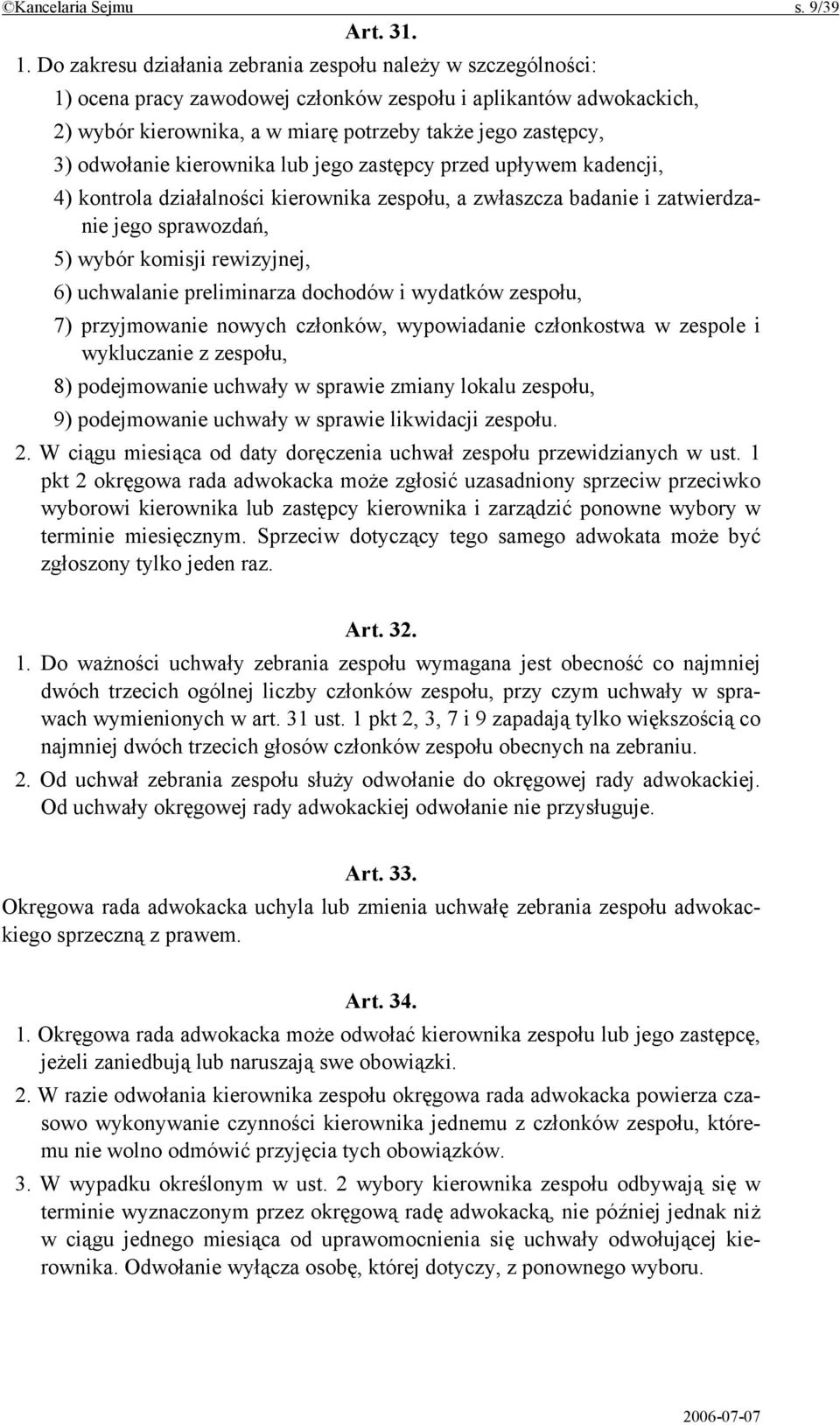 odwołanie kierownika lub jego zastępcy przed upływem kadencji, 4) kontrola działalności kierownika zespołu, a zwłaszcza badanie i zatwierdzanie jego sprawozdań, 5) wybór komisji rewizyjnej, 6)