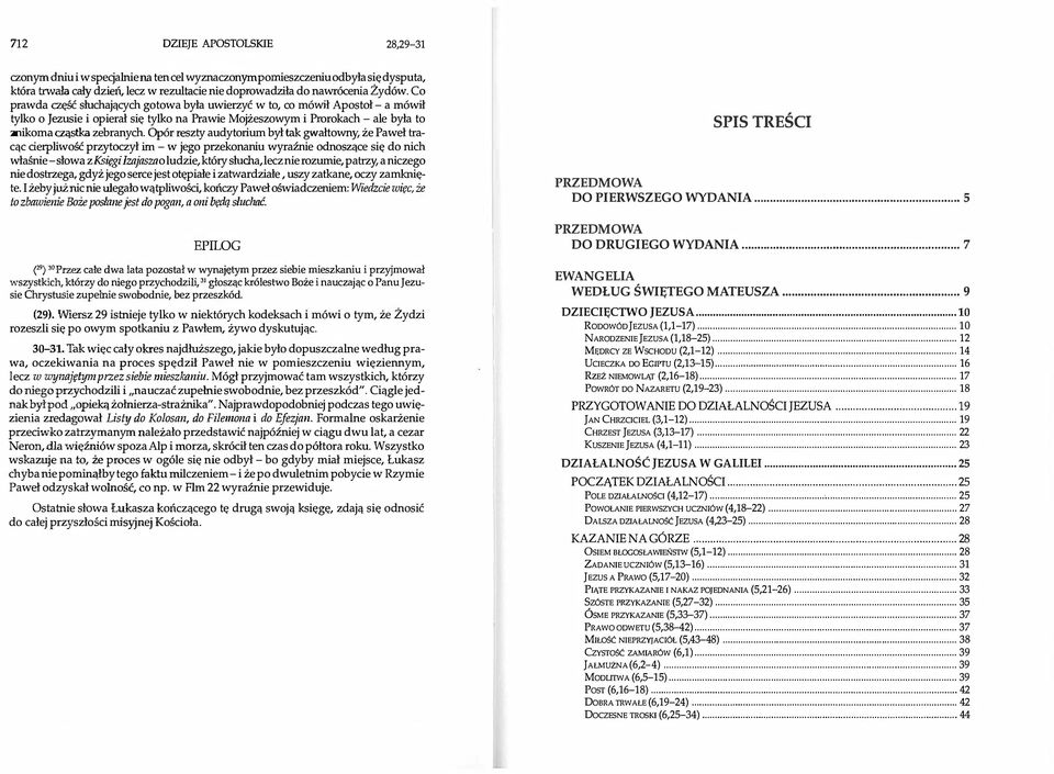 Opór reszty audytorium był tak gwałtowny, że Paweł tracąc cierpliwość przytoczył im - w jego przekonaniu wyraźnie odnoszące się do nich właśnie -słowa z Księgi Izajasza o ludzie, który słucha, lecz