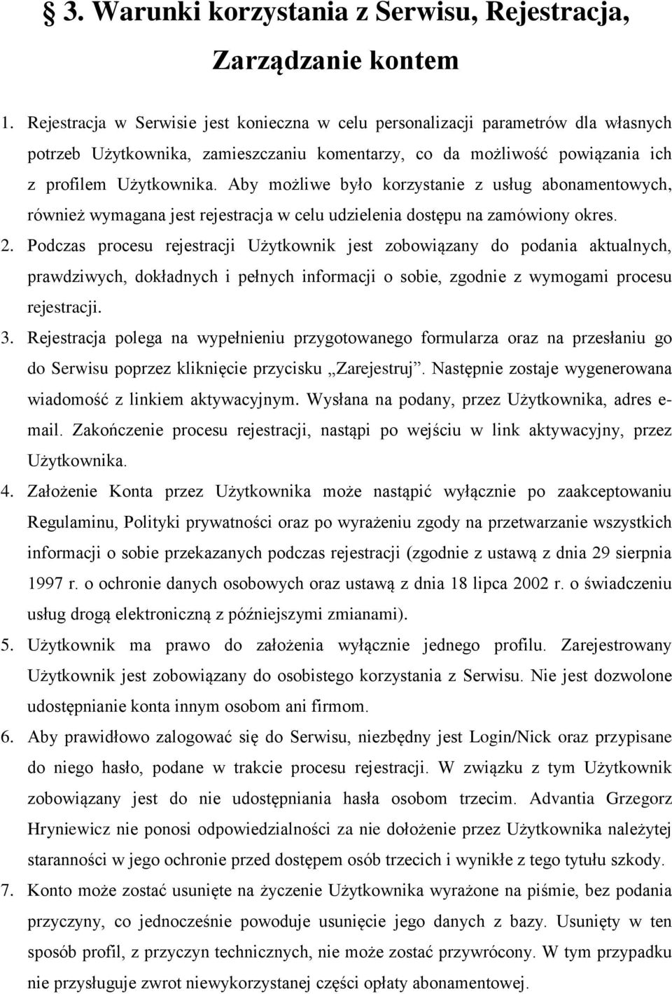 Aby możliwe było korzystanie z usług abonamentowych, również wymagana jest rejestracja w celu udzielenia dostępu na zamówiony okres. 2.