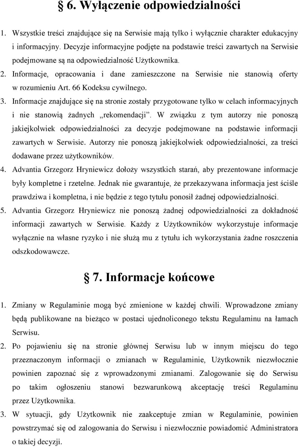 Informacje, opracowania i dane zamieszczone na Serwisie nie stanowią oferty w rozumieniu Art. 66 Kodeksu cywilnego. 3.