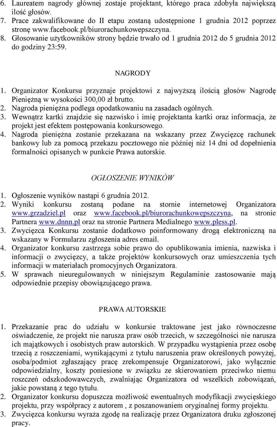 Organizator Konkursu przyznaje projektowi z najwyższą ilością głosów Nagrodę Pieniężną w wysokości 30