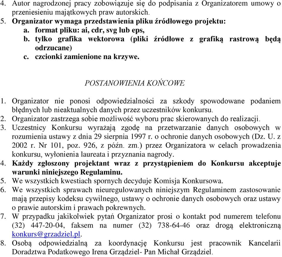 Organizator nie ponosi odpowiedzialności za szkody spowodowane podaniem błędnych lub nieaktualnych danych przez uczestników konkursu. 2.