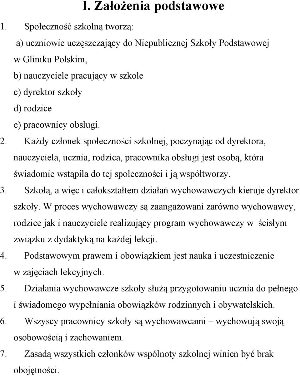 Każdy członek społeczności szkolnej, poczynając od dyrektora, nauczyciela, ucznia, rodzica, pracownika obsługi jest osobą, która świadomie wstąpiła do tej społeczności i ją współtworzy. 3.