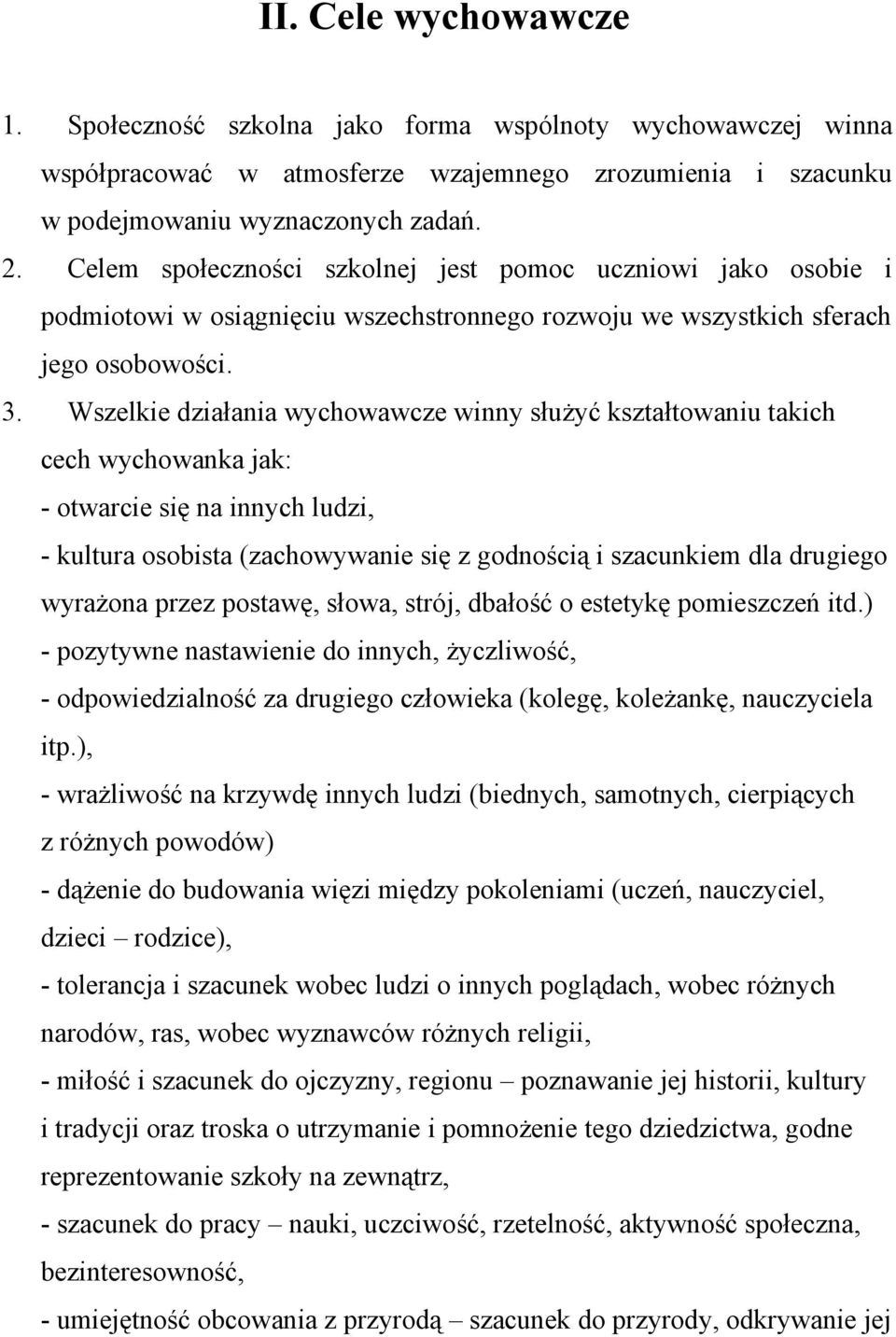 Wszelkie działania wychowawcze winny służyć kształtowaniu takich cech wychowanka jak: - otwarcie się na innych ludzi, - kultura osobista (zachowywanie się z godnością i szacunkiem dla drugiego