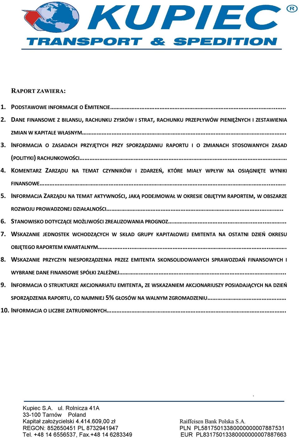 INFORMACJA ZARZĄDU NA TEMAT AKTYWNOŚCI, JAKĄ PODEJMOWAŁ W OKRESIE OBJĘTYM RAPORTEM, W OBSZARZE ROZWOJU PROWADZONEJ DZIAŁALNOŚCI 6 STANOWISKO DOTYCZĄCE MOŻLIWOŚCI ZREALIZOWANIA PROGNOZ 7 WSKAZANIE