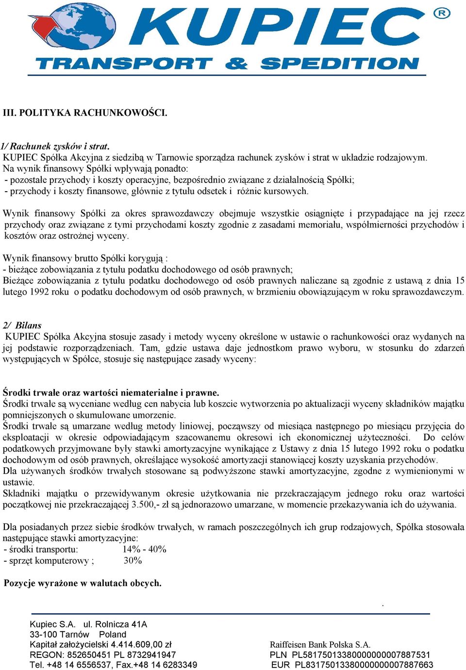 sprawozdawczy obejmuje wszystkie osiągnięte i przypadające na jej rzecz przychody oraz związane z tymi przychodami koszty zgodnie z zasadami memoriału, współmierności przychodów i kosztów oraz