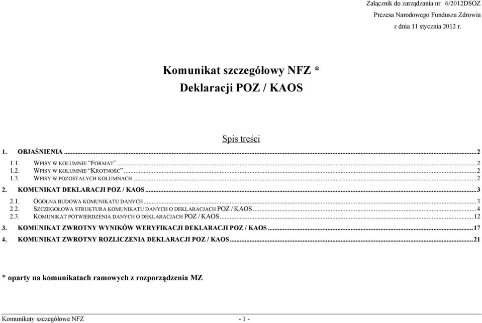 .. 3 2.2. SZCZEGÓŁOWA STRUKTURA KOMUNIKATU DANYCH O DEKLARACJACH POZ / KAOS... 4 2.3. KOMUNIKAT POTWIERDZENIA DANYCH O DEKLARACJACH POZ / KAOS... 12 3.