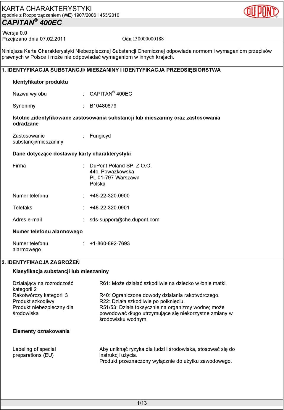 zastosowania odradzane Zastosowanie substancji/mieszaniny : Fungicyd Dane dotyczące dostawcy karty charakterystyki Firma : DuPont Poland SP. Z O.