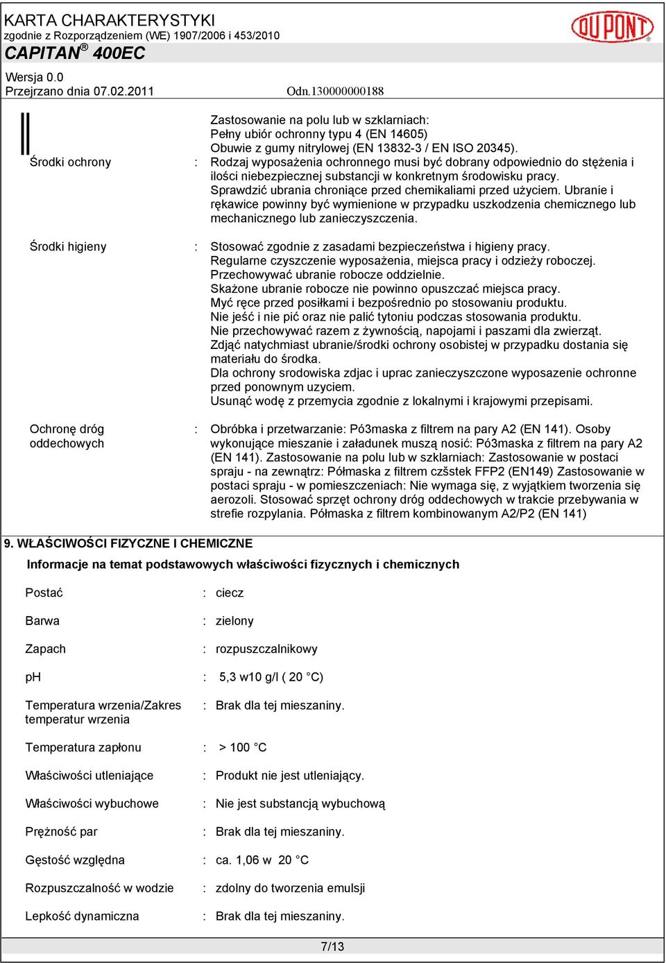 Ubranie i rękawice powinny być wymienione w przypadku uszkodzenia chemicznego lub mechanicznego lub zanieczyszczenia. : Stosować zgodnie z zasadami bezpieczeństwa i higieny pracy.