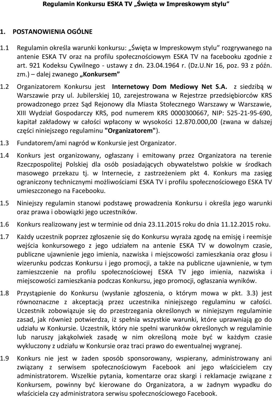 921 Kodeksu Cywilnego - ustawy z dn. 23.04.1964 r. (Dz.U.Nr 16, poz. 93 z późn. zm.) dalej zwanego Konkursem 1.2 Organizatorem Konkursu jest Internetowy Dom Mediowy Net S.A.