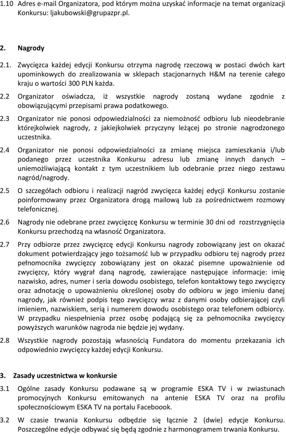 3 Organizator nie ponosi odpowiedzialności za niemożność odbioru lub nieodebranie którejkolwiek nagrody, z jakiejkolwiek przyczyny leżącej po stronie nagrodzonego uczestnika. 2.
