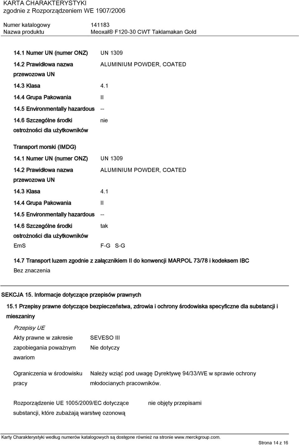 7 Transport luzem zgodnie z załącznikiem II do konwencji MARPOL 73/78 i kodeksem IBC Bez znaczenia SEKCJA 15. Informacje dotyczące przepisów prawnych 15.