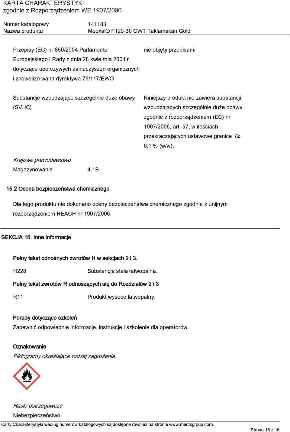 substancji wzbudzających szczególnie duże obawy zgodnie z rozporządzeniem (EC) nr 1907/2006, art. 57, w ilościach przekraczających ustawowe granice ( 0,1 % (w/w). Krajowe prawodawstwo Magazynowanie 4.