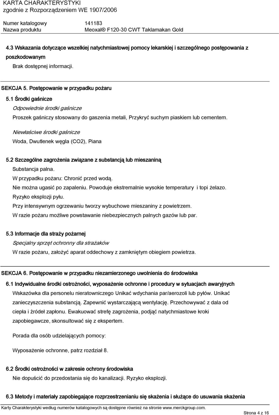 2 Szczególne zagrożenia związane z substancją lub mieszaniną Substancja palna. W przypadku pożaru: Chronić przed wodą. Nie można ugasić po zapaleniu.