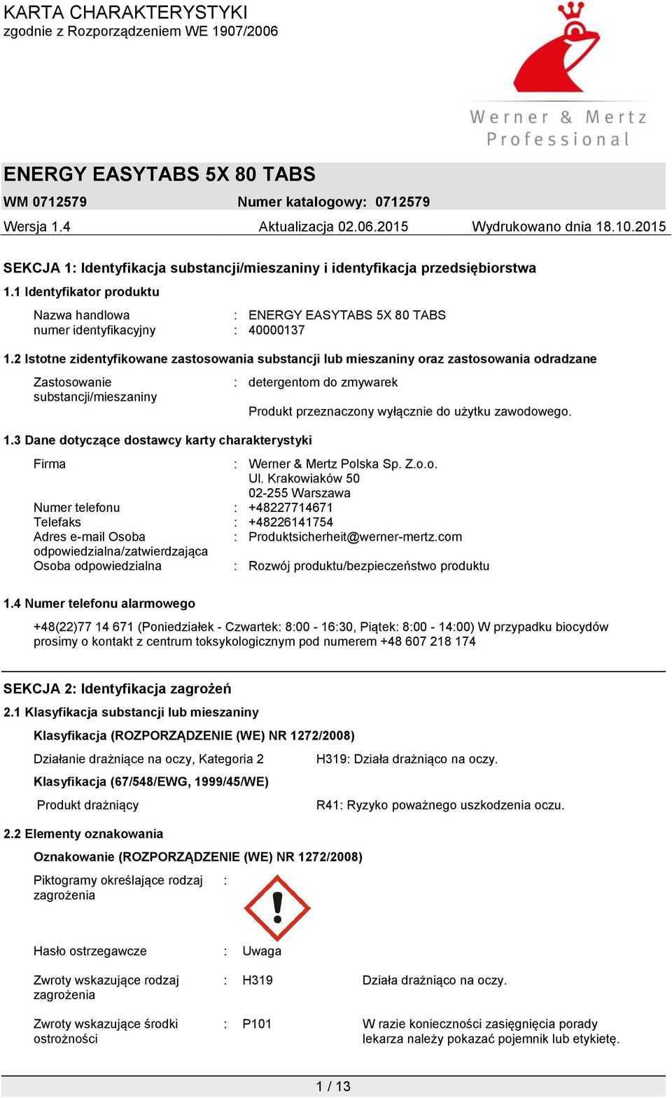 3 Dane dotyczące dostawcy karty charakterystyki : detergentom do zmywarek Produkt przeznaczony wyłącznie do użytku zawodowego. Firma : Werner & Mertz Polska Sp. Z.o.o. Ul.