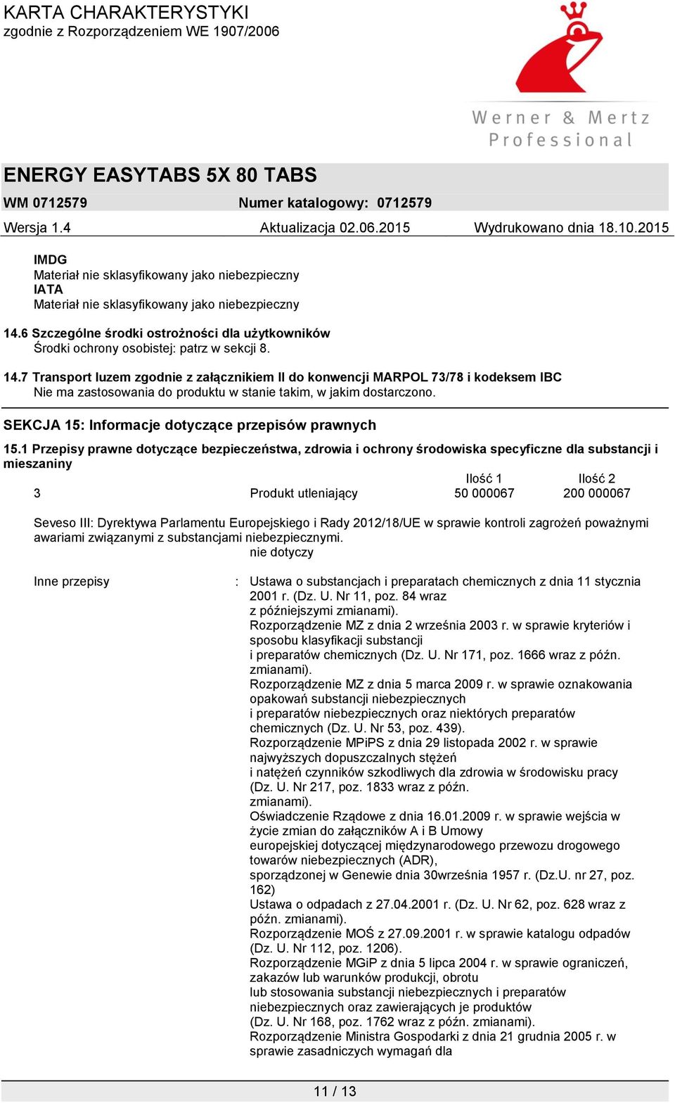 1 Przepisy prawne dotyczące bezpieczeństwa, zdrowia i ochrony środowiska specyficzne dla substancji i mieszaniny Ilość 1 Ilość 2 3 Produkt utleniający 50 000067 200 000067 Seveso III: Dyrektywa