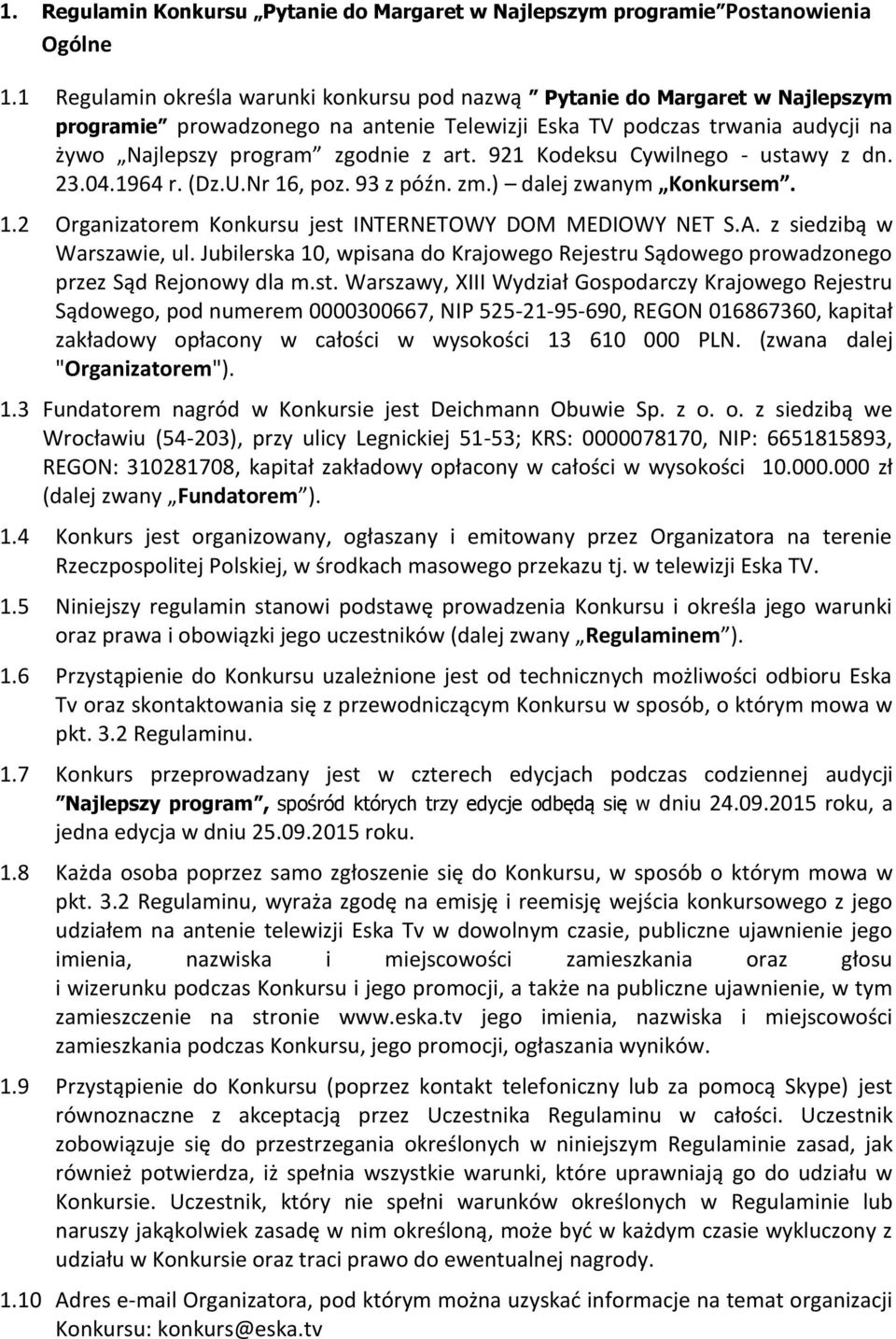 921 Kodeksu Cywilnego - ustawy z dn. 23.04.1964 r. (Dz.U.Nr 16, poz. 93 z późn. zm.) dalej zwanym Konkursem. 1.2 Organizatorem Konkursu jest INTERNETOWY DOM MEDIOWY NET S.A.